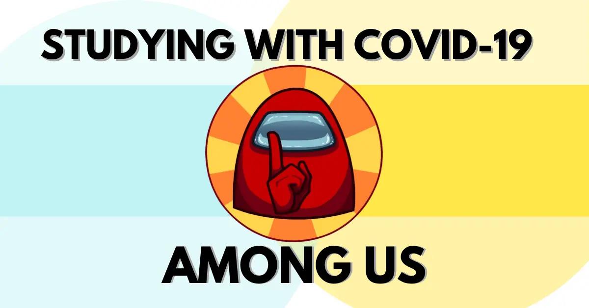 Studying with Covid-19: Among Us