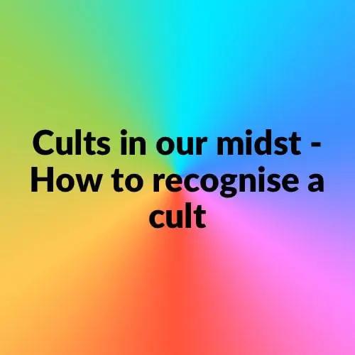 Cults in our midst - How to recognise a cult