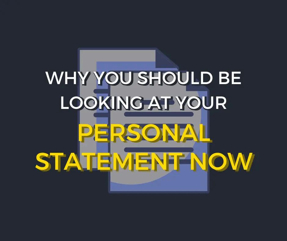 Why you should be looking at your personal statement now